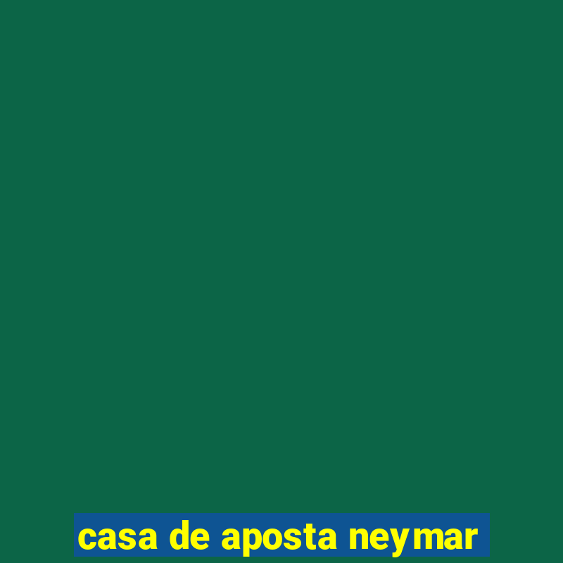 casa de aposta neymar